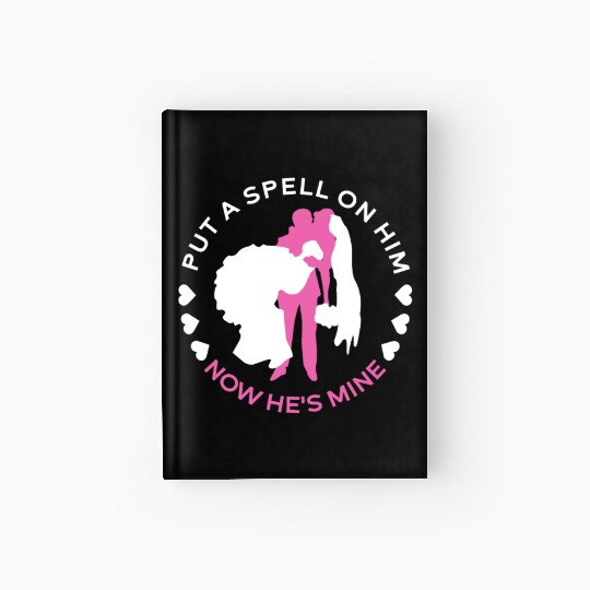 Put A Spell On Him Now He's Mine - Bride Hardcover Journal
