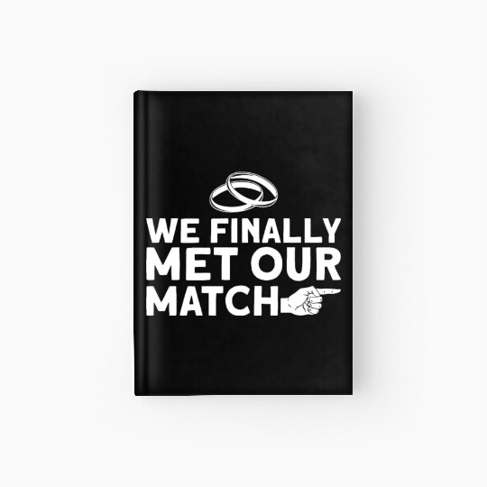 We Finally Met Our Match - Bride Groom Matching Hardcover Journal