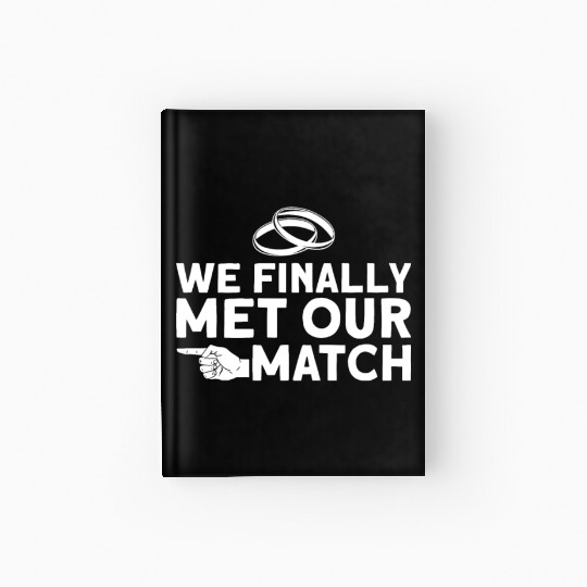 We Finally Met Our Match - Bride Groom Matching Hardcover Journal