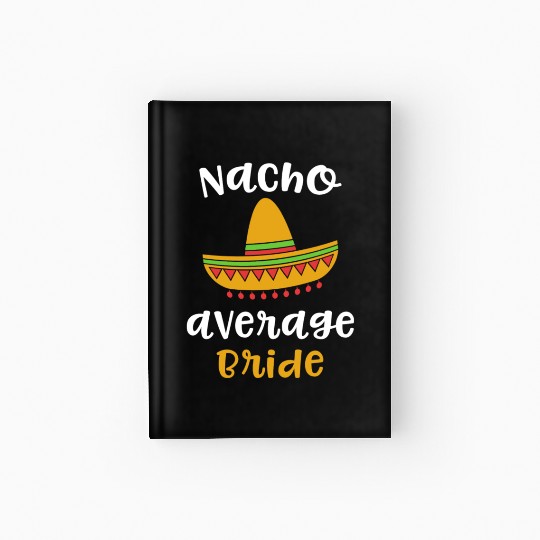 Nacho Average Bride Mexican Fiesta Hardcover Journal