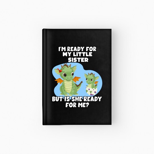 I Am Ready For My Little Sister, But Is She Too Hardcover Journal