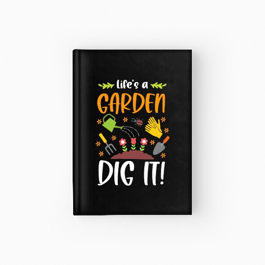 Life's A Garden Dig It Funny Gardening Pun Hardcover Journal