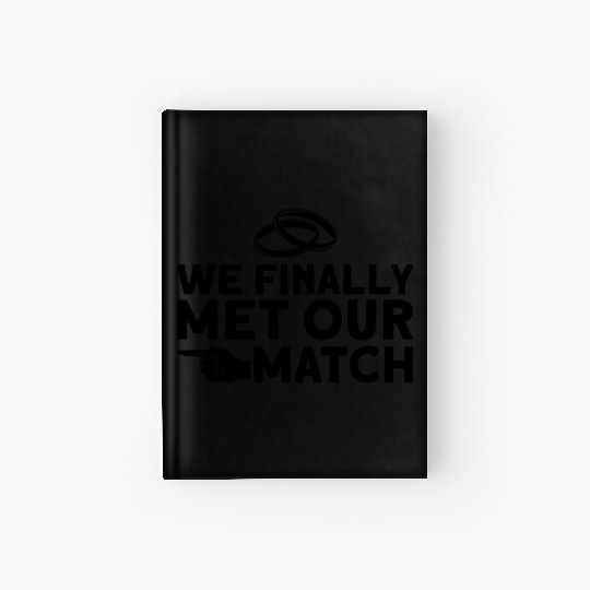 We Finally Met Our Match - Bride Groom Matching Hardcover Journal