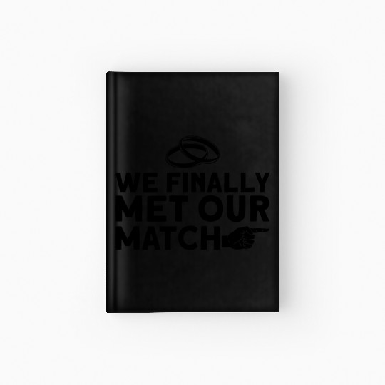 We Finally Met Our Match - Bride Groom Matching Hardcover Journal