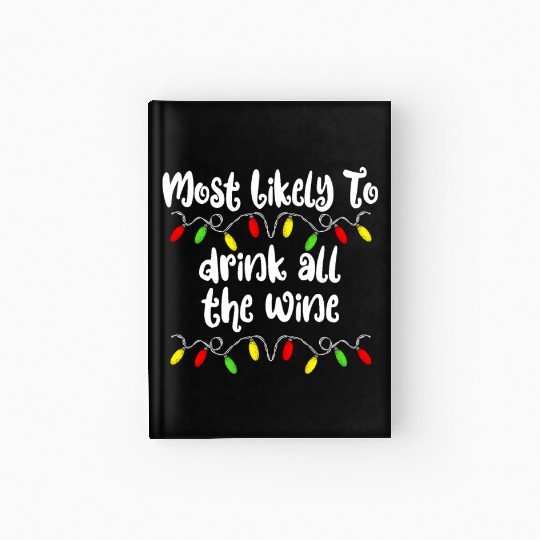 Most Likely To Christmas Drink All The Wine Family Hardcover Journal