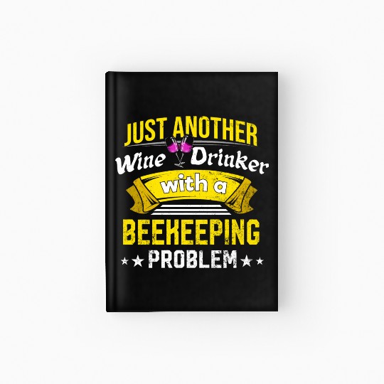 Wine Drinker with Beekeeping Problem Wine Lover Fu Hardcover Journal