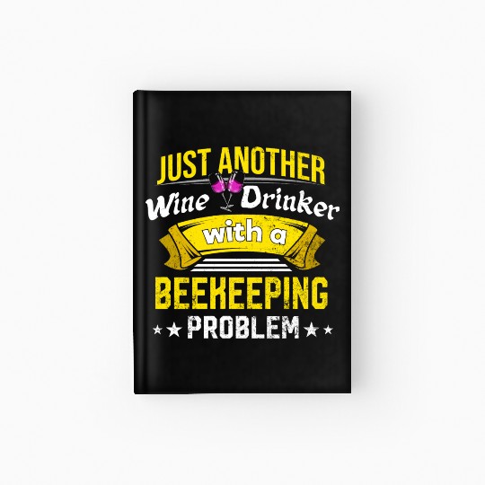 Wine Drinker with Beekeeping Problem Wine Lover Fu Hardcover Journal