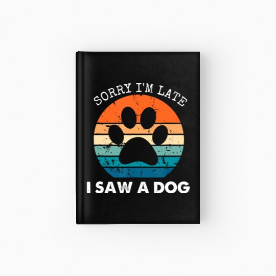 Retro Vintage Sorry I'm Late I Saw A Dog Dogs Love Hardcover Journal
