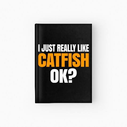 I Just Really Like Catfish Ok Hardcover Journal