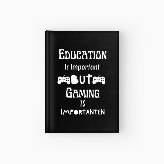 Education Is Important But Gaming Is Importanter Hardcover Journal