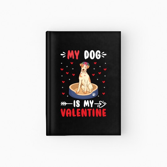 My Dog Is My Valentine. Gifts that you need. If yo Hardcover Journal