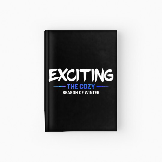 Exciting the cozy season of winter snow cool quote Hardcover Journal