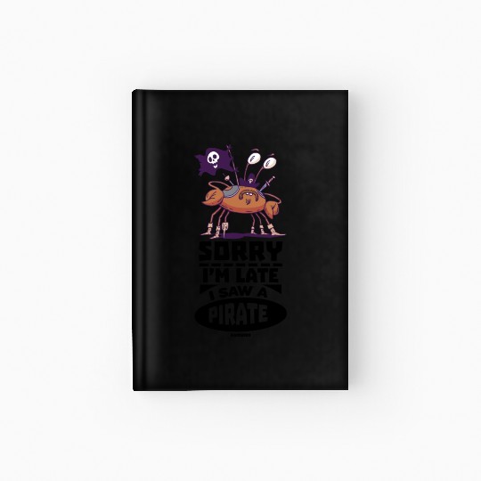 Sorry I'm Late I Saw A Pirate Hardcover Journal