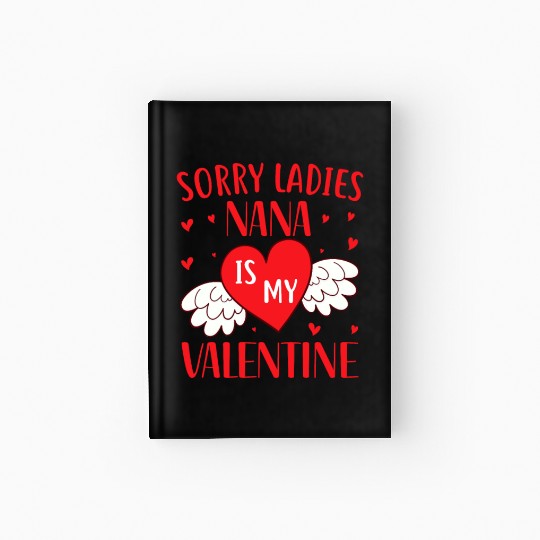 Sorry Ladies Nana is my Valentine,Valentines Day Hardcover Journal