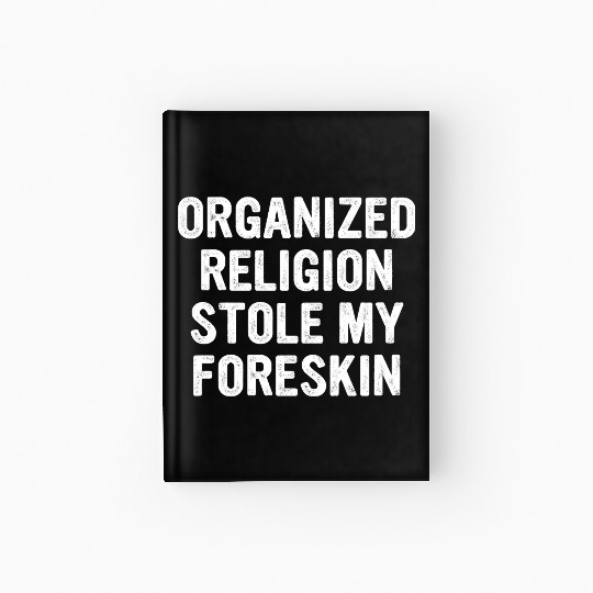 Organized Religion Stole My Foreskin Hardcover Journal