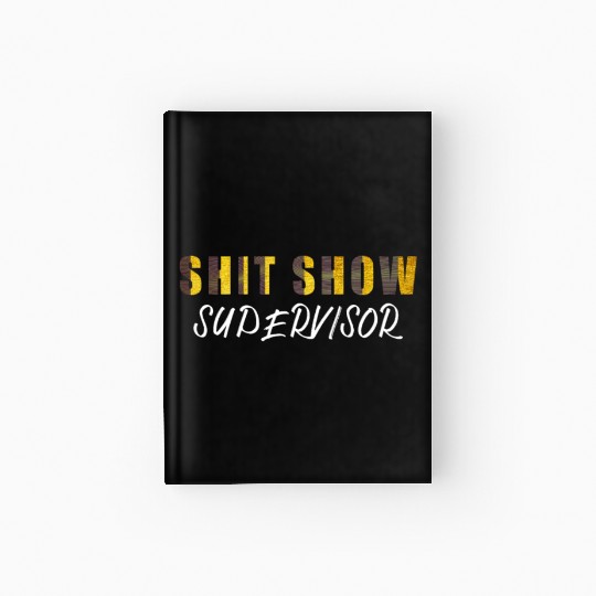 Shit Show Supervisor Funny Mom Boss Manager Hardcover Journal