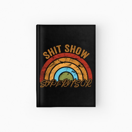 Shit Show Supervisor Funny Mom Boss Manager Hardcover Journal
