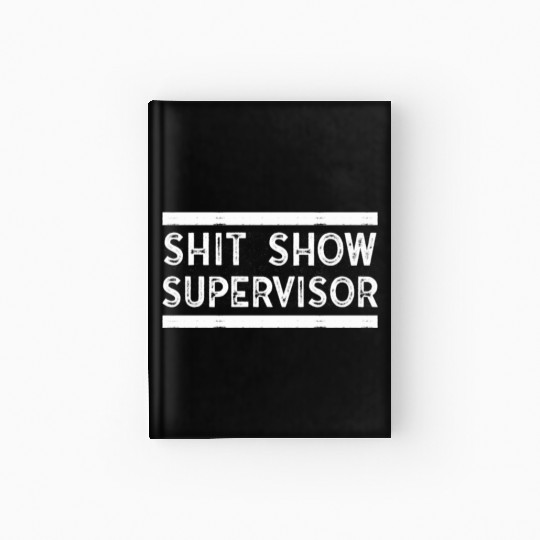 Shit Show Supervisor Funny Mom Boss Manager Hardcover Journal