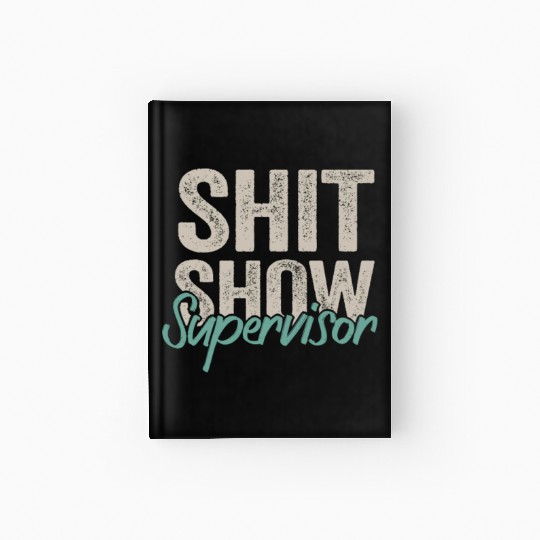 Shit Show Supervisor Funny Mom Boss Manager Hardcover Journal