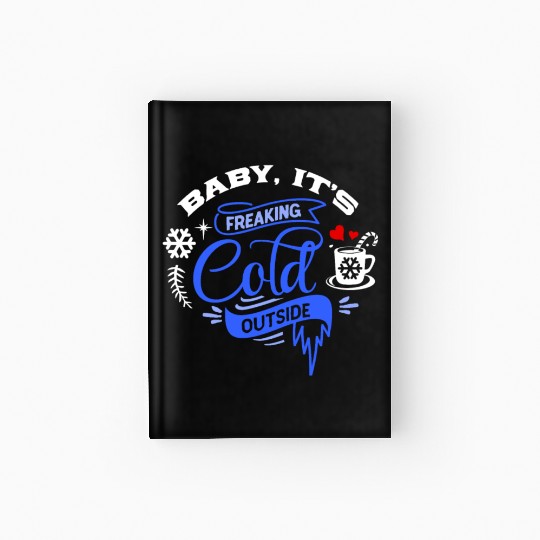 Baby It's Freaking Cold Weather Outside Winter Hardcover Journal