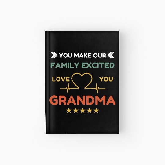 You make family excited love Grandma Heart Beat Hardcover Journal