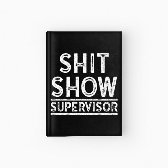 Shit Show Supervisor Funny Mom Boss Manager Hardcover Journal