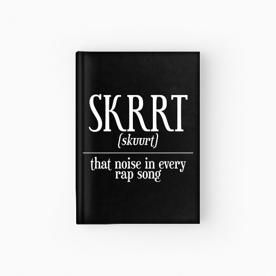 Skrrt That Noise In Every Rap Song Hardcover Journal