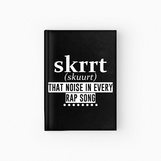 Skrrt That Noise In Every Rap Song 4 Hardcover Journal