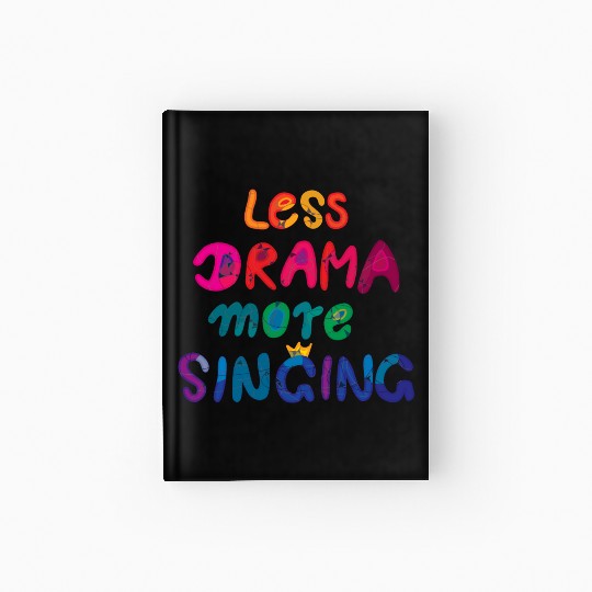 less drama, more singing! rainbow Hardcover Journal