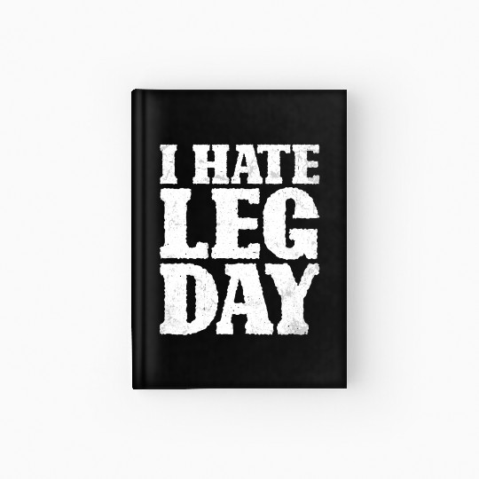 I Hate Leg Day 15 Hardcover Journal