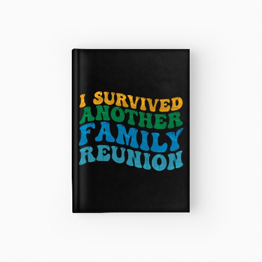I survived Another Family Reunion Family Gathering Hardcover Journal