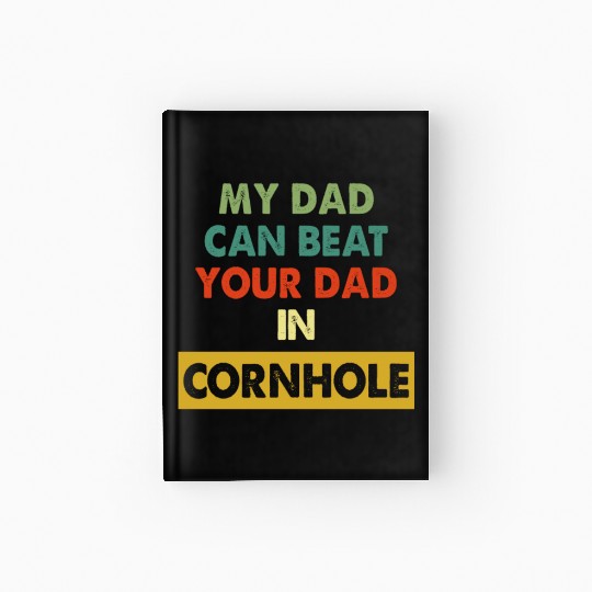 My Dad Can Beat Your Dad In Cornhole Apparel Hardcover Journal