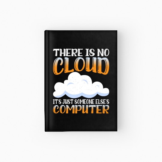 There Is No Cloud, It's Just Someone's Computer 15 Hardcover Journal