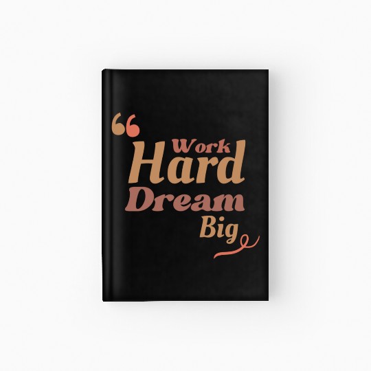Work Hard Dream Big, Home Decor Hardcover Journal
