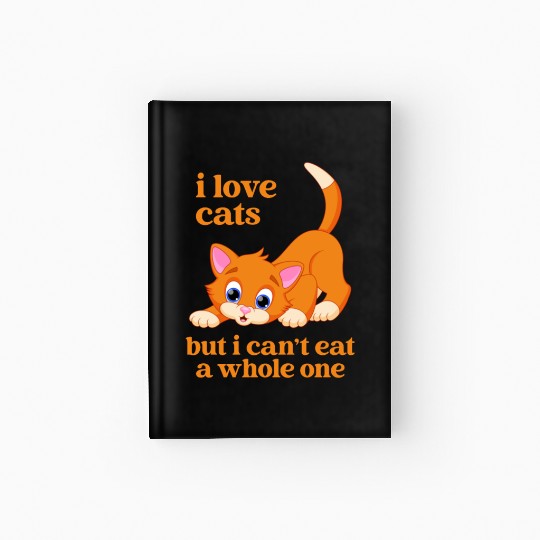 I Love Cats But I Can't Eat A Whole One Apparel Hardcover Journal