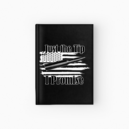 Just The Tip I Promise Bullet On Distressed Flag Hardcover Journal