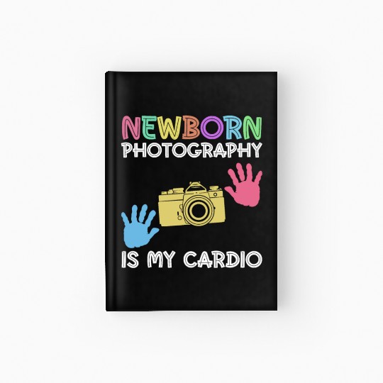 Newborn Photography Is My Cardio - Newborn Hardcover Journal