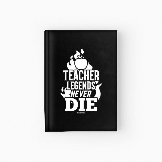 Teacher Legends Never Die Hardcover Journal