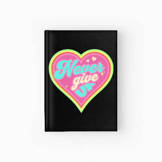 Never Give Up Hardcover Journal