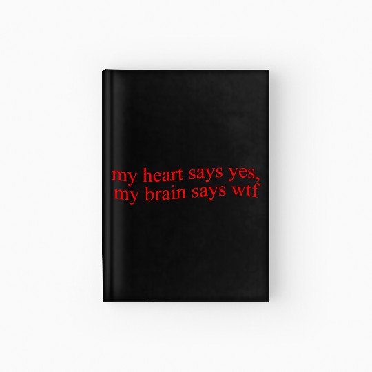 My Hearts Says Yes, My Brain Says Wtf Funny Hardcover Journal