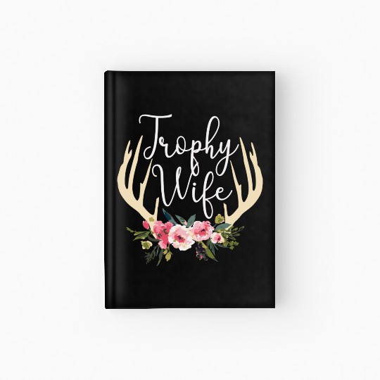 Trophy Wife Cute Deer Antlers Flowers Hunters Wife Hardcover Journal