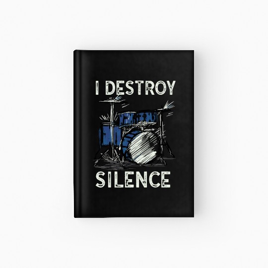 I Destroy Silence Drummer Band Music Beat Drum Hardcover Journal