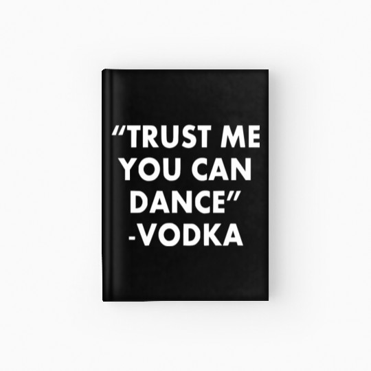 Trust Me You Can Dance ... Vodka Hardcover Journal