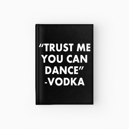 Trust Me You Can Dance ... Vodka Hardcover Journal