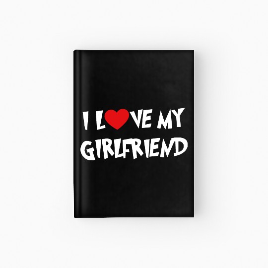 I LOVE MY GIRLFRIEND Hardcover Journal
