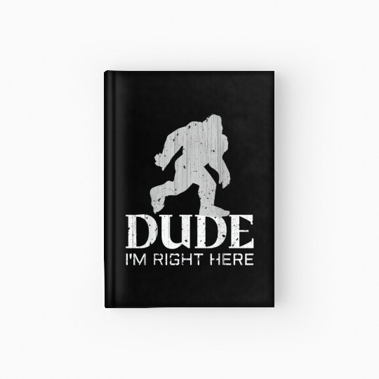 Bruh I'm Right Here Yeti Bigfoot Sasquatch Hardcover Journal