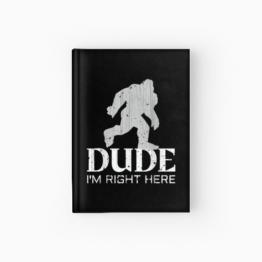 Bruh I'm Right Here Yeti Bigfoot Sasquatch Hardcover Journal