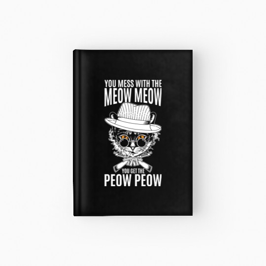 You mess with the meow meow you get the peow peow Hardcover Journal