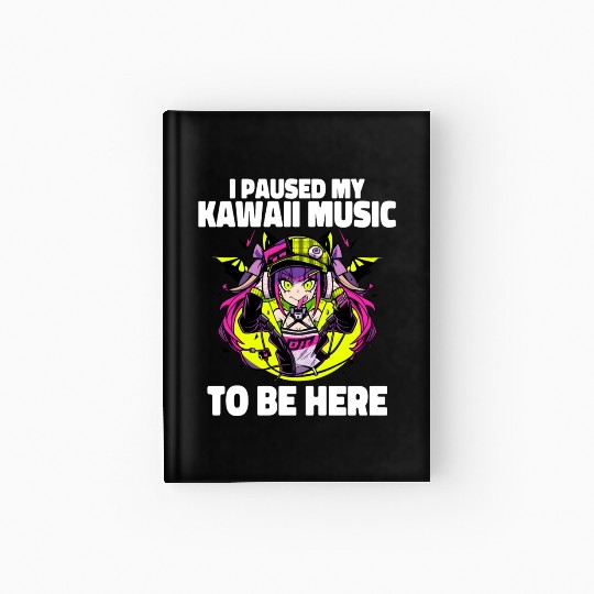I Paused My Kawaii Music Otacore Otaku Anime Hardcover Journal