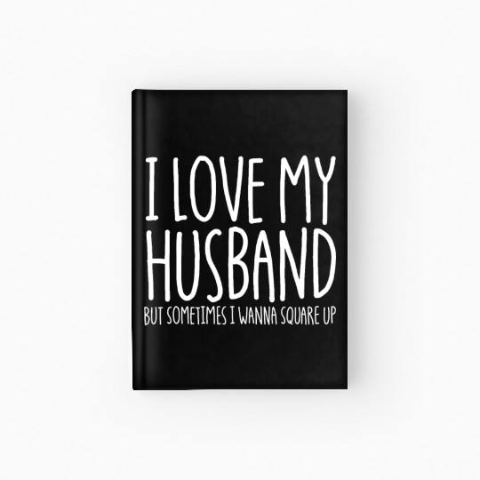 I Love My Husband But Sometimes I Wanna Square Upf Hardcover Journal